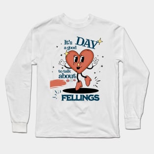 It's a Good Day to Talk About Feelings Long Sleeve T-Shirt